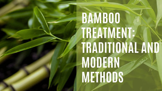 Bamboo Treatment: Traditional and Modern Methods - Meserii