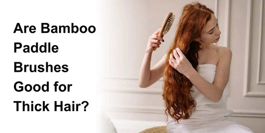 Are Bamboo Paddle Brushes Good for Thick Hair? - Meserii