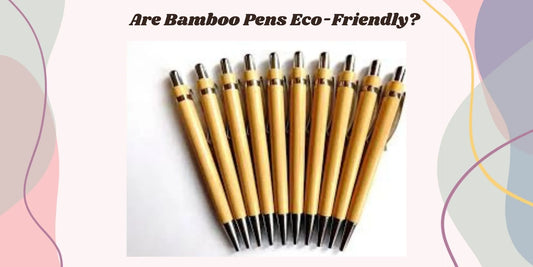 bamboo pens are eco-friendly